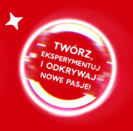 Twórz, eksperymentuj i odkrywaj nowe pasje!